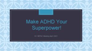 Make ADHD Your Superpower C OC SEPAC Meeting