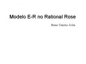 Modelo ER no Rational Rose Bruno Tenrio vila