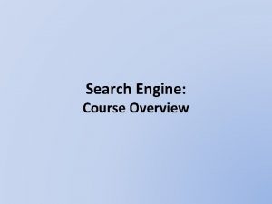 Search Engine Course Overview Course Introduction Search engine