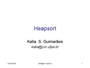 Heapsort Katia S Guimares katiacin ufpe br maio2000