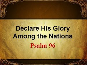 Declare His Glory Among the Nations Psalm 96