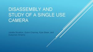 DISASSEMBLY AND STUDY OF A SINGLE USE CAMERA