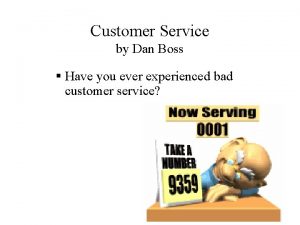 Customer Service by Dan Boss Have you ever