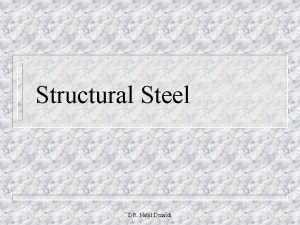 Structural Steel DR Nabil Dmaidi Type of Steel