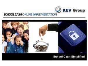 SCHOOL CASH ONLINE IMPLEMENTATION SCHOOL CASH ONLINE IMPLEMENTATION