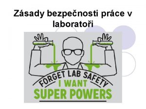 Zsady bezpenosti prce v laboratoi Bezpenost prce Vytvoen