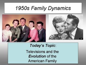 1950 s Family Dynamics Todays Topic Televisions and
