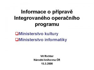 Informace o pprav Integrovanho operanho programu q Ministerstvo