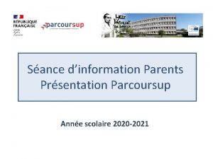 Sance dinformation Parents Prsentation Parcoursup Anne scolaire 2020