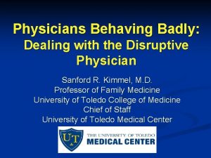 Physicians Behaving Badly Dealing with the Disruptive Physician