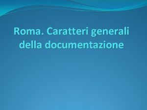 Roma Caratteri generali della documentazione Le fonti narrative