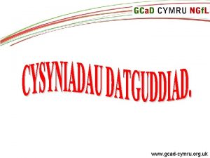 www gcadcymru org uk Y CWESTIWN OS YW