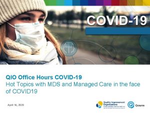 QIO Office Hours COVID19 Hot Topics with MDS