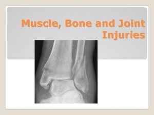 Muscle Bone and Joint Injuries MUSCLE BONE AND