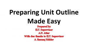 Preparing Unit Outline Made Easy Prepared by ELT