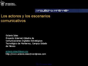 Los actores y los escenarios comunicativos Octavio Islas