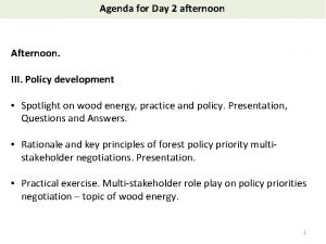 Agenda for Day 2 afternoon Afternoon III Policy