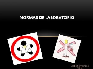 NORMAS DE LABORATORIO Jasblehidy pinzon 1004 NORMAS GENERALES