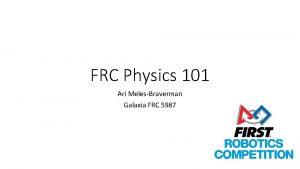FRC Physics 101 Ari MelesBraverman Galaxia FRC 5987