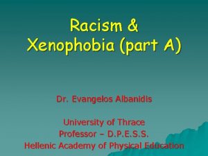 Racism Xenophobia part A Dr Evangelos Albanidis University