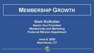 MEMBERSHIP GROWTH Mark Mc Mullen Senior Vice President