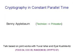 Cryptography in Constant Parallel Time Benny Applebaum Technion