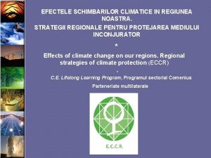 EFECTELE SCHIMBARILOR CLIMATICE IN REGIUNEA NOASTRATEGII REGIONALE PENTRU