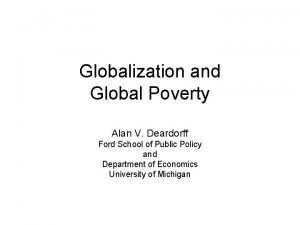 Globalization and Global Poverty Alan V Deardorff Ford
