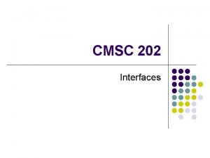 CMSC 202 Interfaces Classes and Methods l l