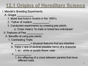 12 1 Origins of Hereditary Science I Mendels