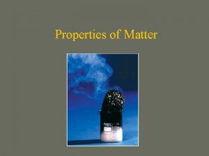 Properties of Matter Physical Properties Physical Change When