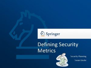 Defining Security Metrics Security Planning Susan Lincke Security