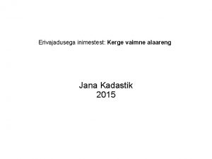 Erivajadusega inimestest Kerge vaimne alaareng Jana Kadastik 2015