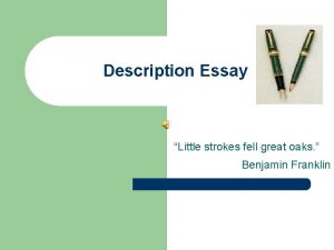 Description Essay Little strokes fell great oaks Benjamin