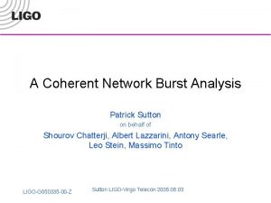 A Coherent Network Burst Analysis Patrick Sutton on