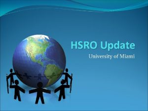 HSRO Update University of Miami HSRO Mission Protecting