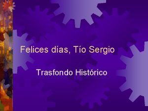 Felices das To Sergio Trasfondo Histrico Luis Muoz