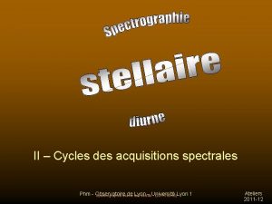 II Cycles des acquisitions spectrales Phm Observatoire de