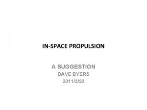 INSPACE PROPULSION A SUGGESTION DAVE BYERS 2011322 SCOPE