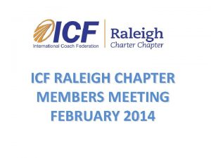 ICF RALEIGH CHAPTER MEMBERS MEETING FEBRUARY 2014 ICF