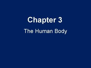 Chapter 3 The Human Body The Human Body