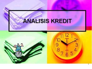 ANALISIS KREDIT 1 PROSEDUR PERSYARATAN KREDIT Calon Debitur