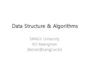 Data Structure Algorithms SANGJI University KO Kwangman kkmansangji