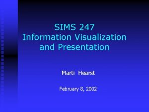 SIMS 247 Information Visualization and Presentation Marti Hearst