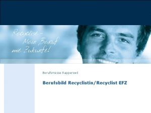Berufsmesse Rapperswil Berufsbild RecyclistinRecyclist EFZ Ttigkeit Recyclisten und