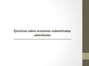 Ejercicios sobre oraciones subordinadas adverbiales Han acristalado el