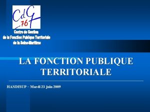 LA FONCTION PUBLIQUE TERRITORIALE HANDISUP Mardi 23 juin