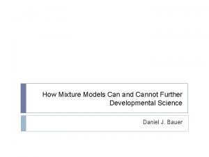 How Mixture Models Can and Cannot Further Developmental