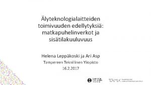 lyteknologialaitteiden toimivuuden edellytyksi matkapuhelinverkot ja sistilakuuluvuus Helena Leppkoski