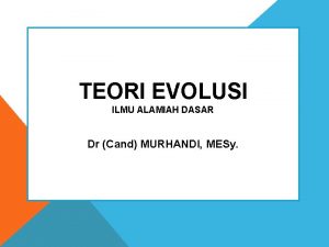 TEORI EVOLUSI ILMU ALAMIAH DASAR Dr Cand MURHANDI